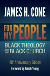 For My People: Black Theology and the Black Church - 40th Anniversary Edition