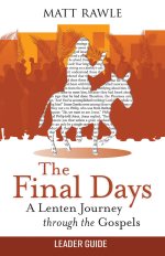 The Final Days Leader Guide: A Lenten Journey Through the Gospels