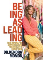 Being as Leading: Your Roadmap To Shaping Culture Through Life's Disruptions