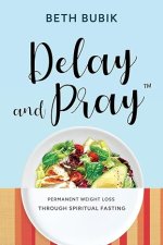 Delay and Pray: Permanent Weight Loss Through Spiritual Fasting