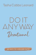 Do It Anyway Devotional: 60 Days to a Bolder Faith