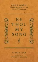 Be Thou My Song: Grace and Faith in Christian Poetry of the Seventeenth Century