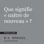 Que signifie « naître de nouveau » ?