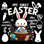 High Contrast Baby Book - Easter: My First Easter High Contrast Baby Book For Newborn, Babies, Infants | High Contrast Baby Book for Holidays| Black a