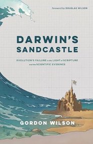 Darwin's Sandcastle: Evolution's Failure in the Light of Scripture and the Scientific Evidence