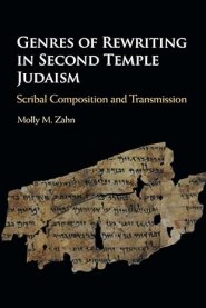 Genres of Rewriting in Second Temple Judaism: Scribal Composition and Transmission