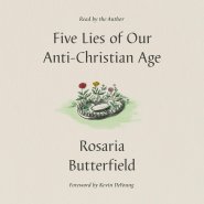 Five Lies of Our Anti-Christian Age