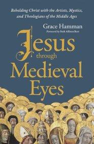 Jesus through Medieval Eyes