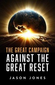 The Great Campaign Against the Great Reset: Against the Great Reset