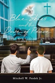 Blue Skies and the Dove of Peace: One Man's Journey to Find God