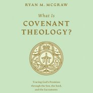 What Is Covenant Theology?