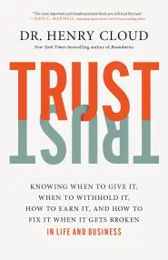 Trust: Knowing When to Give It, When to Withhold It, How to Earn It, and How to Fix It When It Gets Broken