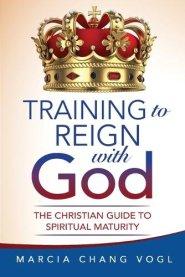 Training to Reign with God: The Christian Guide to Spiritual Maturity