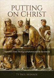 Putting on Christ: Augustine's Early Theology of Salvation and the Sacraments