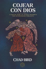 Cojear con Dios: La gua de Jacob y el Antiguo Testamento para un discipulado turbulento