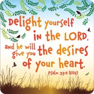 Take delight in the Lord, and he will five you the desires of your heart'  coaster