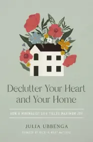 Declutter Your Heart and Your Home