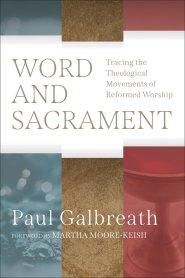 Word and Sacrament: Tracing the Theological Movements of Reformed Worship