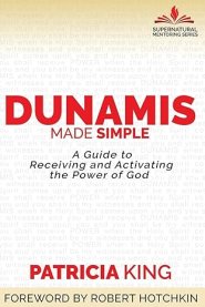 Dunamis Made Simple: A Guide to Receiving and Activating the Power of God