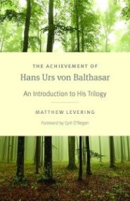 The Achievement of Hans Urs Von Balthasar: An Introduction to His Trilogy