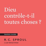 Dieu contrôle-t-il toutes choses ?