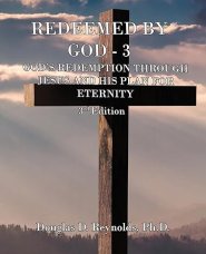 REDEEMED BY GOD - 3: God's Redemption through Jesus, and His Plan for Eternity (3rd Edition)