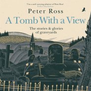 Tomb With a View – The Stories & Glories of Graveyards