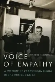 Voice of Empathy: A History of Franciscan Media in the United States