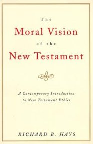 The Moral Vision of the New Testament: Community, Cross, New Creationa Contemporary Introduction to New Testament Ethic