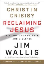 Christ in Crisis?: Reclaiming Jesus in a Time of Fear, Hate, and Violence