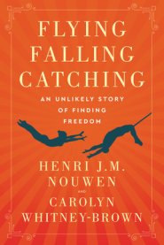 Flying, Falling, Catching: An Unlikely Story of Finding Freedom