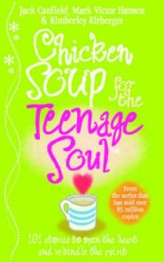 Chicken Soup for the Teenage Soul: Stories of Life, Love and Learning