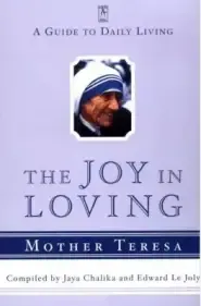 The Joy in Loving: A Guide to Daily Living with Mother Teresa