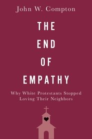 The End of Empathy: Why White Protestants Stopped Loving Their Neighbors