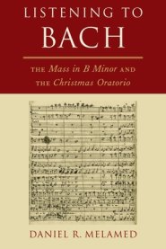 Listening to Bach: The Mass in B Minor and the Christmas Oratorio