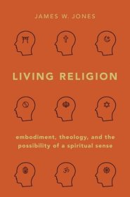 Living Religion: Embodiment, Theology, and the Possibility of a Spiritual Sense