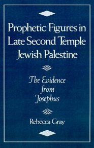 Prophetic Figures in Late Second Temple Jewish Palestine