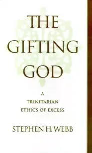 The Gifting God: A Trinitarian Ethics of Excess