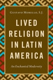 Lived Religion in Latin America: An Enchanted Modernity