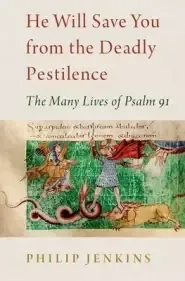 He Will Save You from the Deadly Pestilence: The Many Lives of Psalm 91