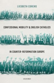 Confessional Mobility And English Catholics In Counter-reformation Europe