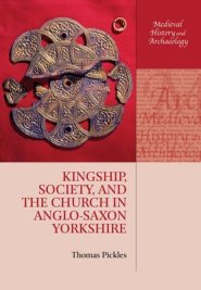 Kingship, Society, And The Church In Anglo-saxon Yorkshire