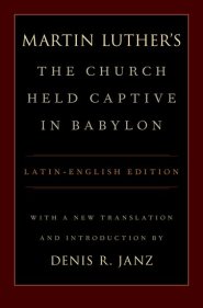 Martin Luther's The Church Held Captive In Babylon