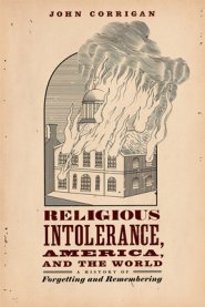 Religious Intolerance, America, and the World: A History of Forgetting and Remembering