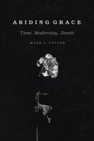 Abiding Grace: Time, Modernity, Death