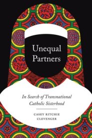 Unequal Partners: In Search of Transnational Catholic Sisterhood