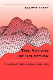 The Nature of Selection: Evolutionary Theory in Philosophical Focus