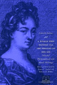 A Woman Who Defends All the Persons of Her Sex: Selected Philosophical and Moral Writings