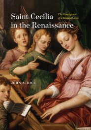 Saint Cecilia in the Renaissance: The Emergence of a Musical Icon