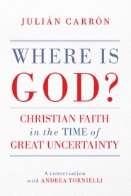 Where Is God?: Christian Faith in the Time of Great Uncertainty